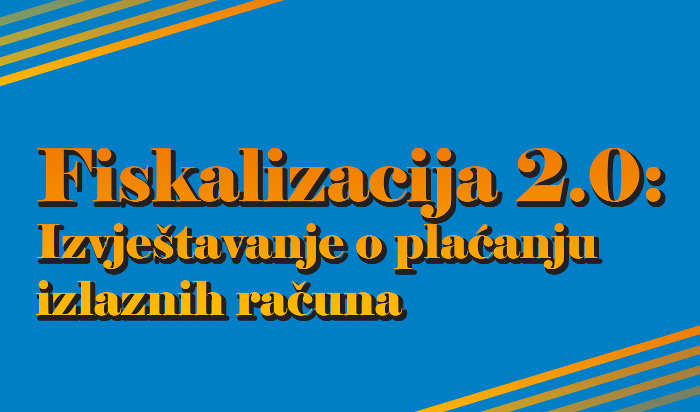 Fiskalizacija 2.0: Izvještavanje o plaćanju izlaznih računa 1