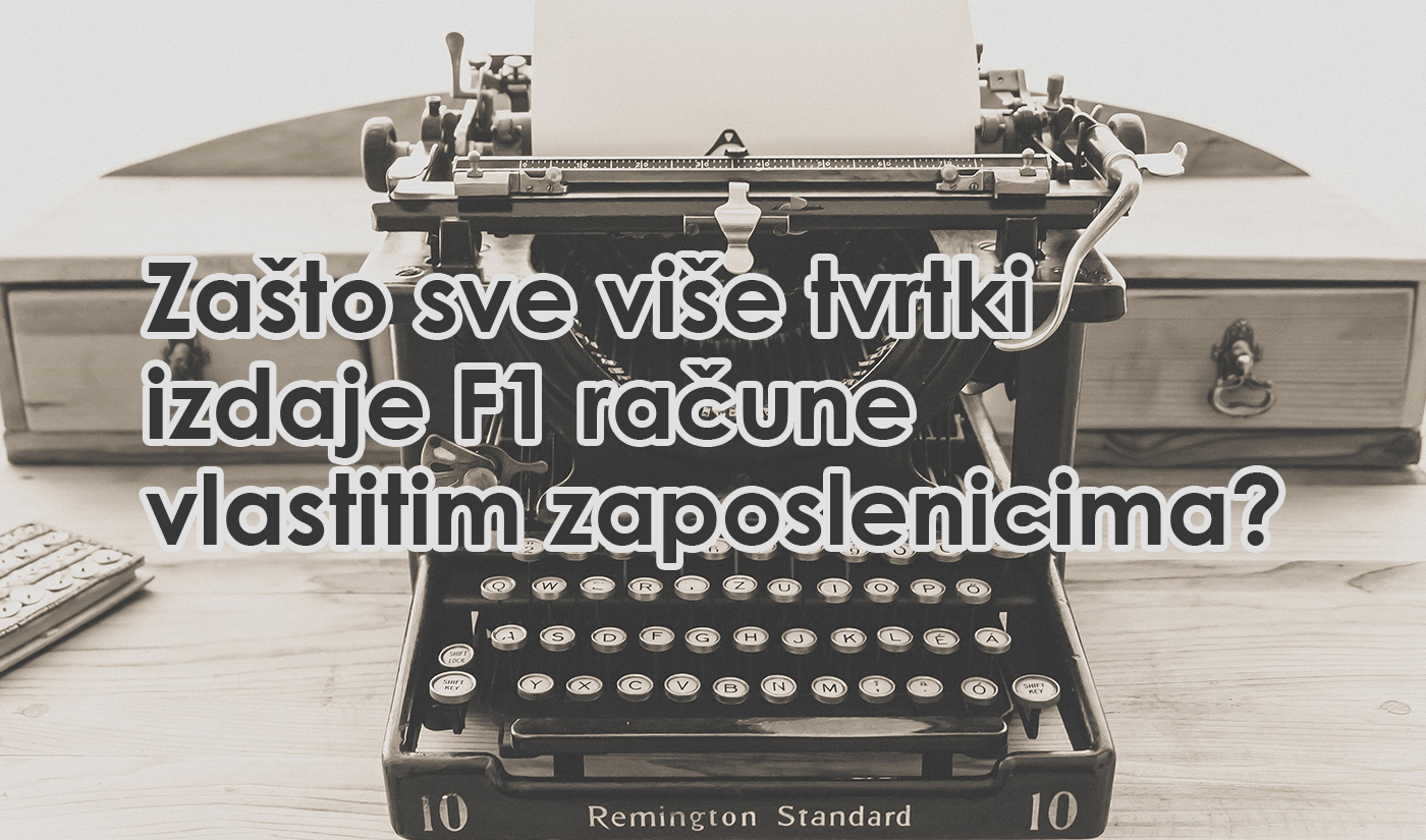 Zašto sve više tvrtki izdaje F1 račune vlastitim zaposlenicima? 1